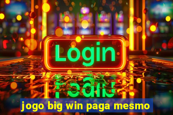 jogo big win paga mesmo